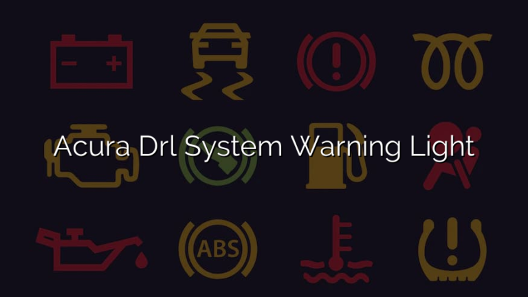 Acura Drl System Warning Light: How To Deal With It