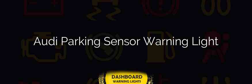 Audi Parking Sensor Warning Light